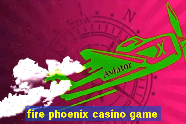 fire phoenix casino game