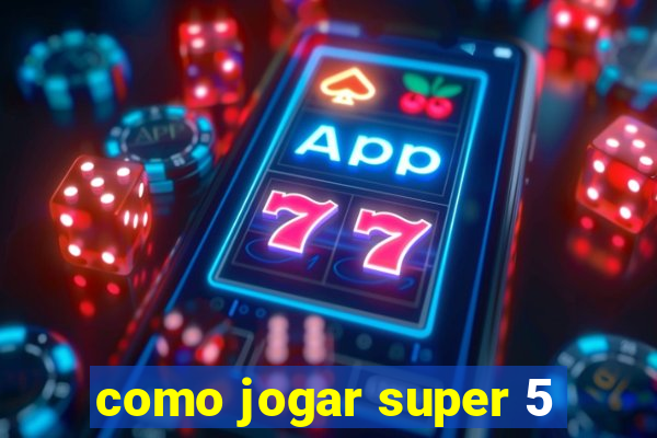 como jogar super 5