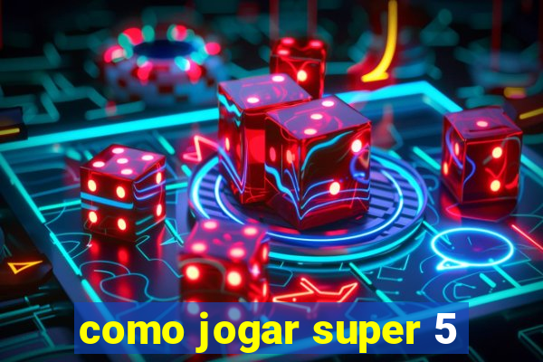 como jogar super 5