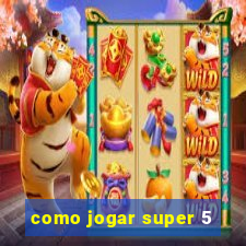 como jogar super 5