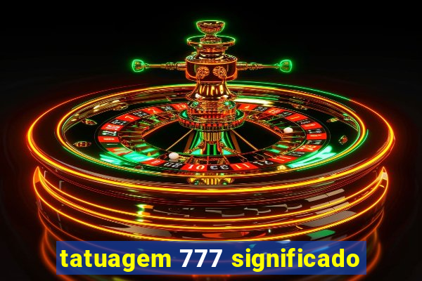 tatuagem 777 significado