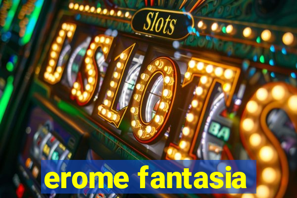 erome fantasia