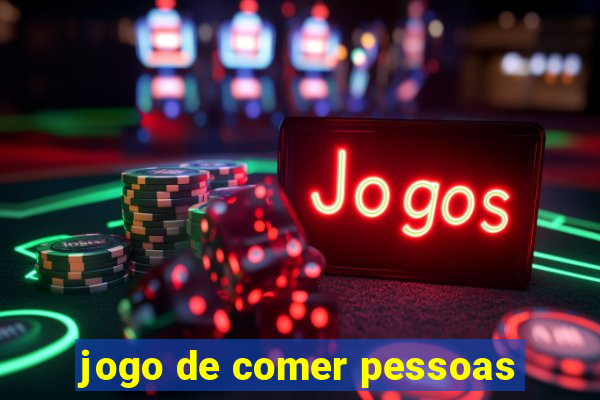 jogo de comer pessoas