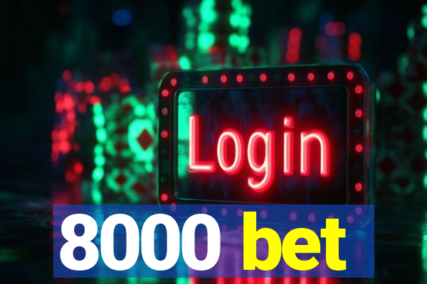 8000 bet