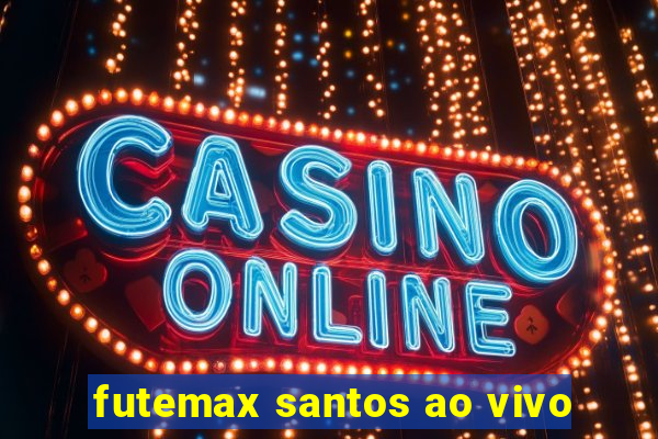 futemax santos ao vivo