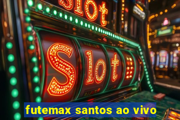 futemax santos ao vivo