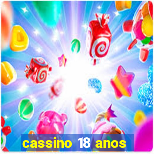 cassino 18 anos