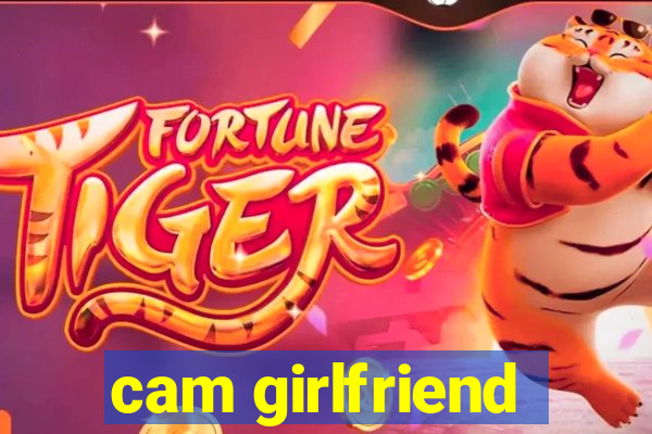 cam girlfriend