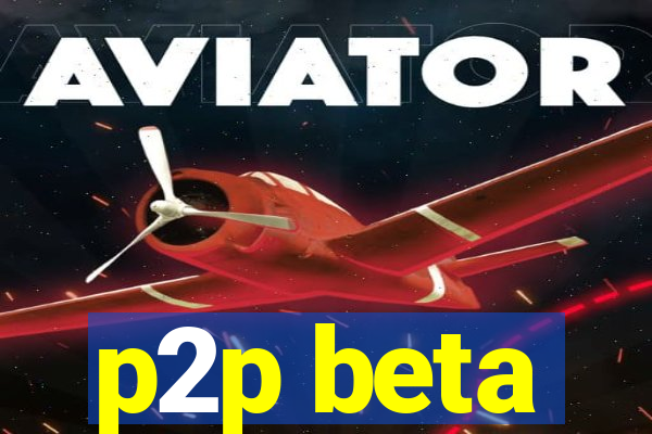 p2p beta