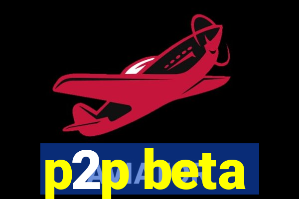 p2p beta