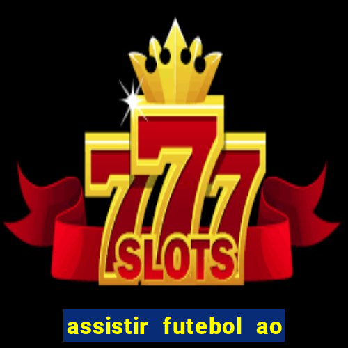 assistir futebol ao vivo sem travar