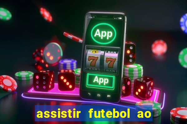 assistir futebol ao vivo sem travar