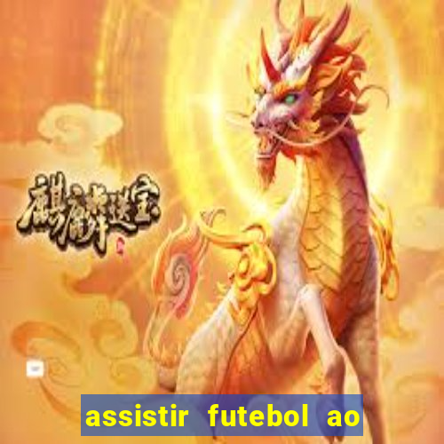 assistir futebol ao vivo sem travar