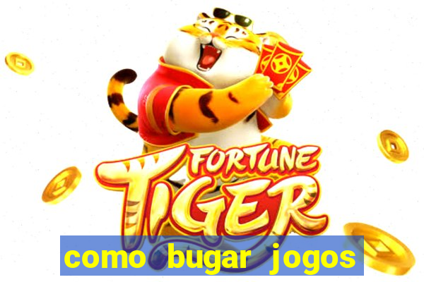 como bugar jogos de cassino