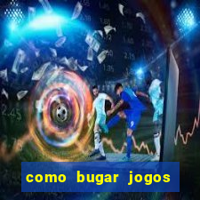 como bugar jogos de cassino