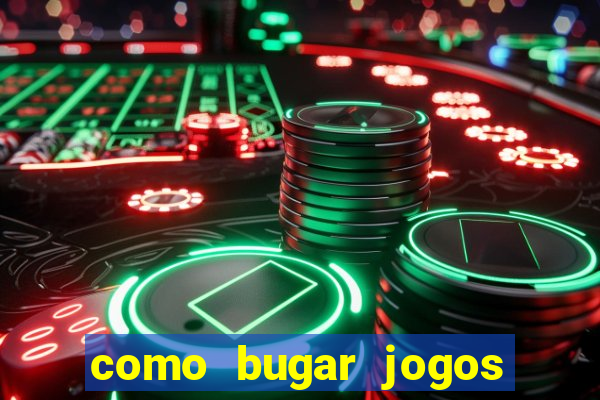 como bugar jogos de cassino