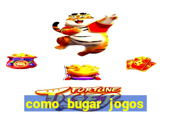 como bugar jogos de cassino