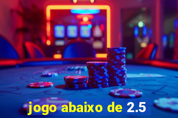 jogo abaixo de 2.5