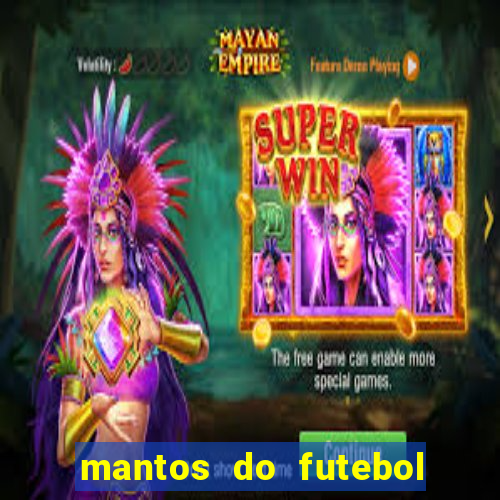 mantos do futebol jogos de hoje na tv