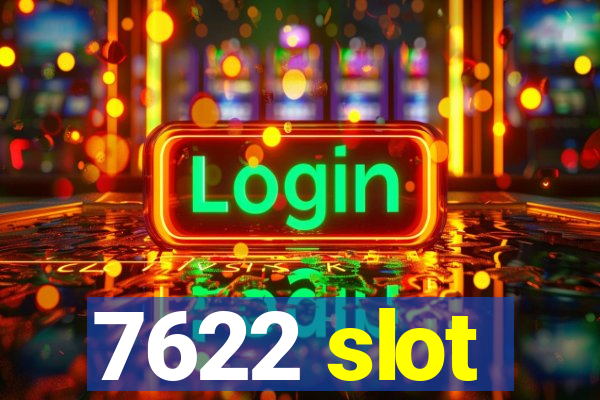 7622 slot