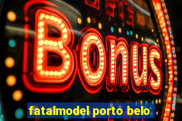 fatalmodel porto belo