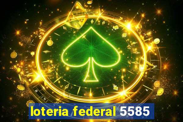 loteria federal 5585