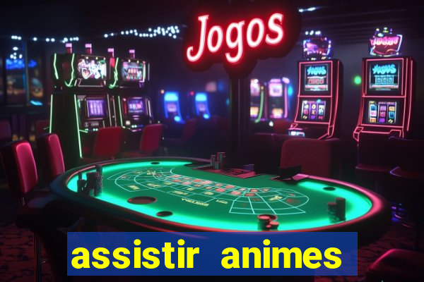 assistir animes online dublado