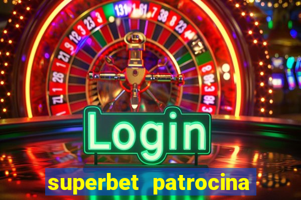 superbet patrocina quais times