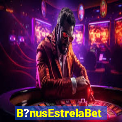 B?nusEstrelaBet