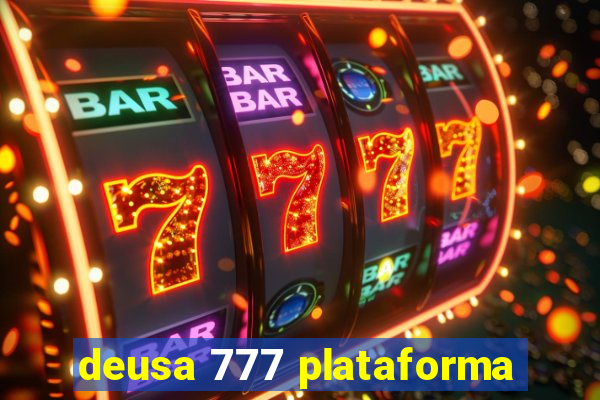 deusa 777 plataforma
