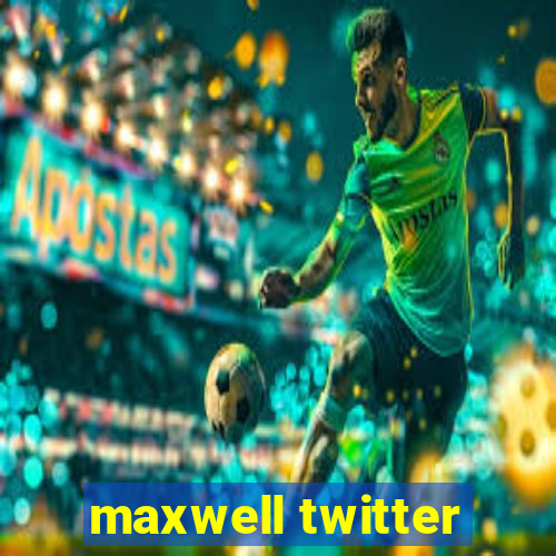 maxwell twitter