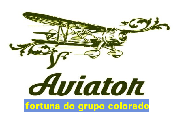 fortuna do grupo colorado