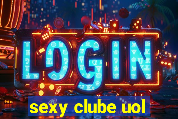 sexy clube uol