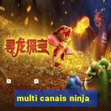 multi canais ninja