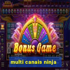 multi canais ninja