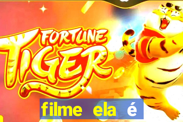 filme ela é demais completo dublado assistir online grátis