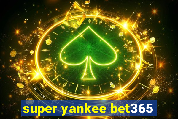 super yankee bet365