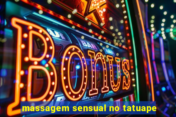 massagem sensual no tatuape