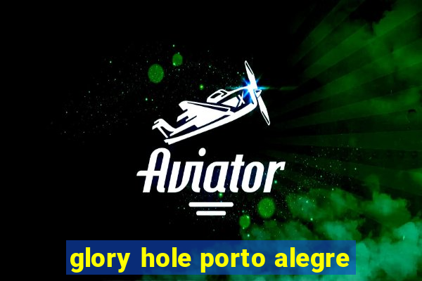 glory hole porto alegre