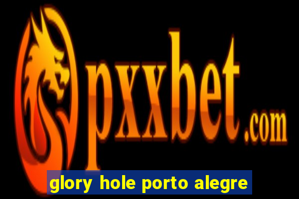 glory hole porto alegre