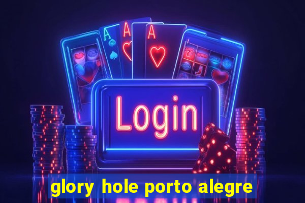 glory hole porto alegre