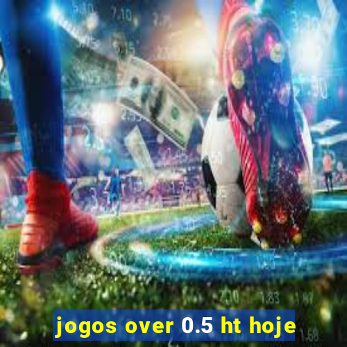 jogos over 0.5 ht hoje