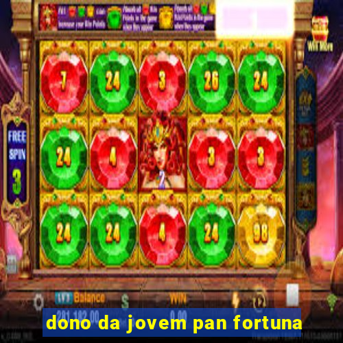 dono da jovem pan fortuna