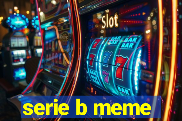 serie b meme