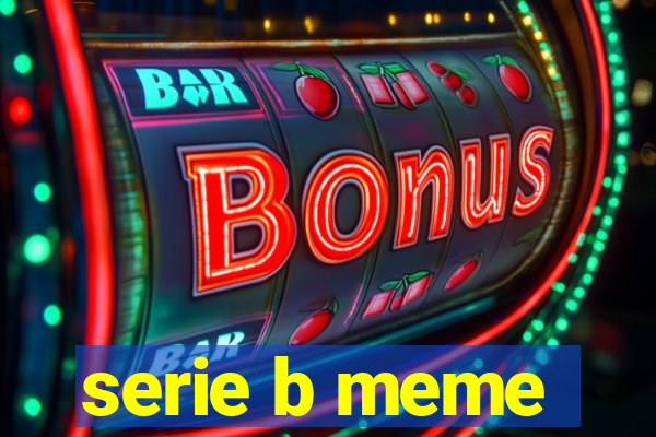 serie b meme