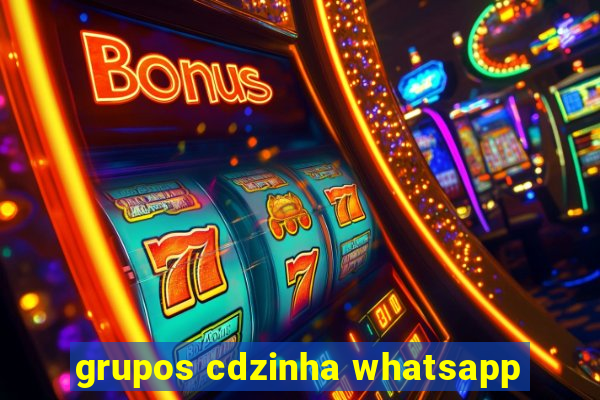 grupos cdzinha whatsapp