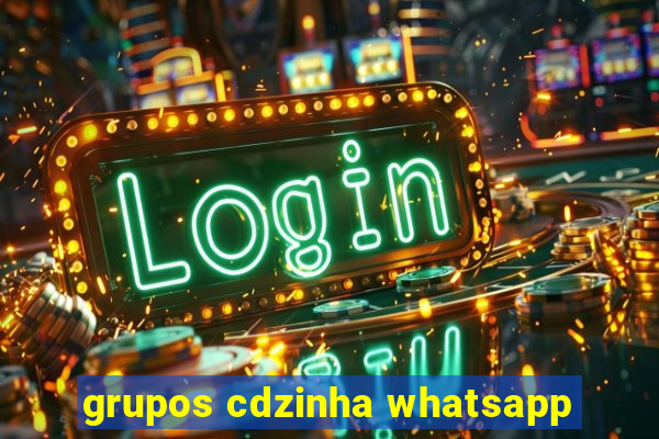 grupos cdzinha whatsapp