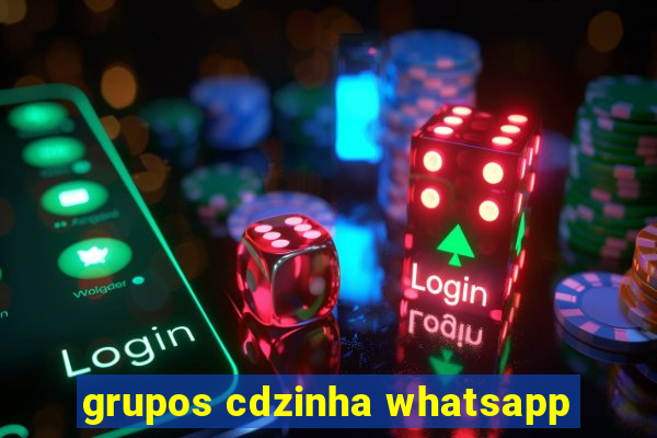 grupos cdzinha whatsapp