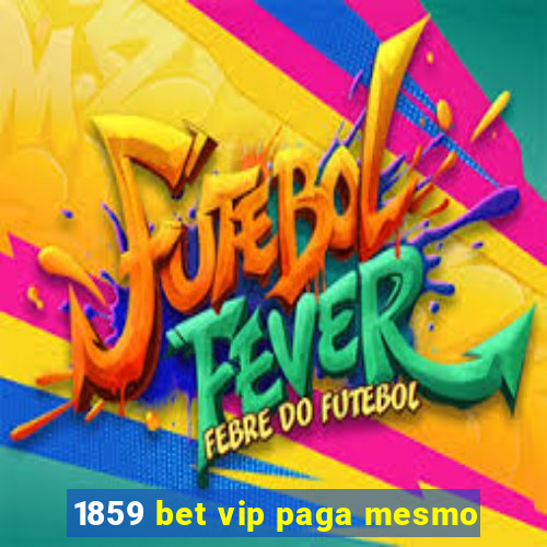 1859 bet vip paga mesmo