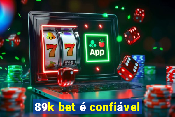 89k bet é confiável